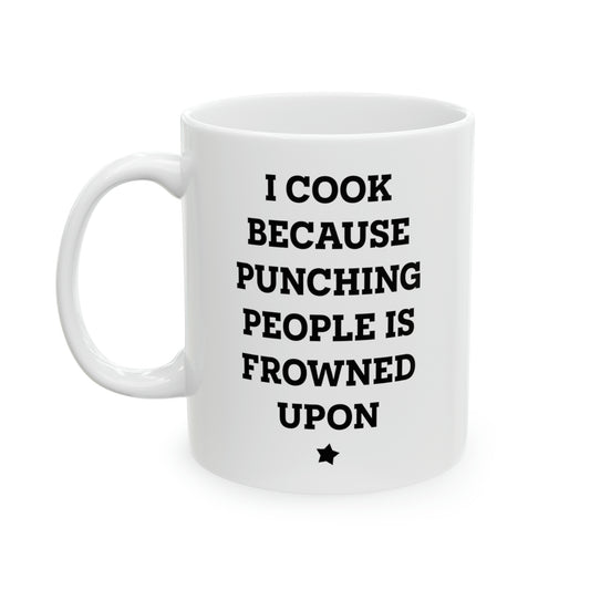 Chef Coffee Mug - I Cook Because Punching People Is Frowned Upon | Funny Gift for Chefs