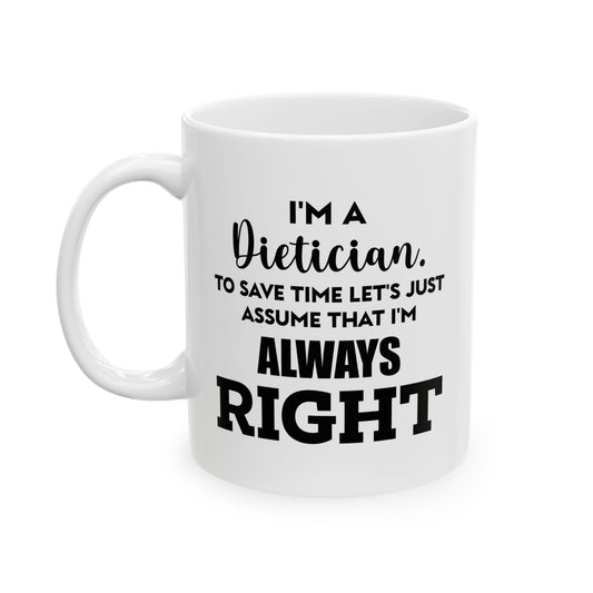 Dietician Ceramic Coffee Mug - I'm A Dietician, Always Right | Perfect Gift for Nutritionists
