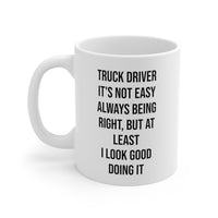 Load image into Gallery viewer, Truck Driver Coffee Mug - It&#39;s Not Easy Always Being Right | Gift for Truck Drivers
