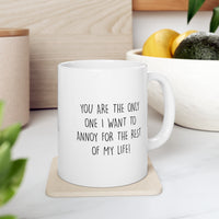 Load image into Gallery viewer, Couple Ceramic Coffee Mug - You Are The Only One I Want To Annoy For The Rest Of My Life | Valentine&#39;s Day Gift
