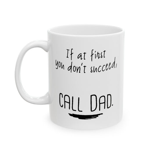 Dad Ceramic Coffee Mug - If At First You Don’t Succeed, Call Dad | Father's Day Gift
