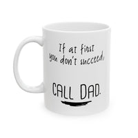 Load image into Gallery viewer, Dad Ceramic Coffee Mug - If At First You Don’t Succeed, Call Dad | Father&#39;s Day Gift
