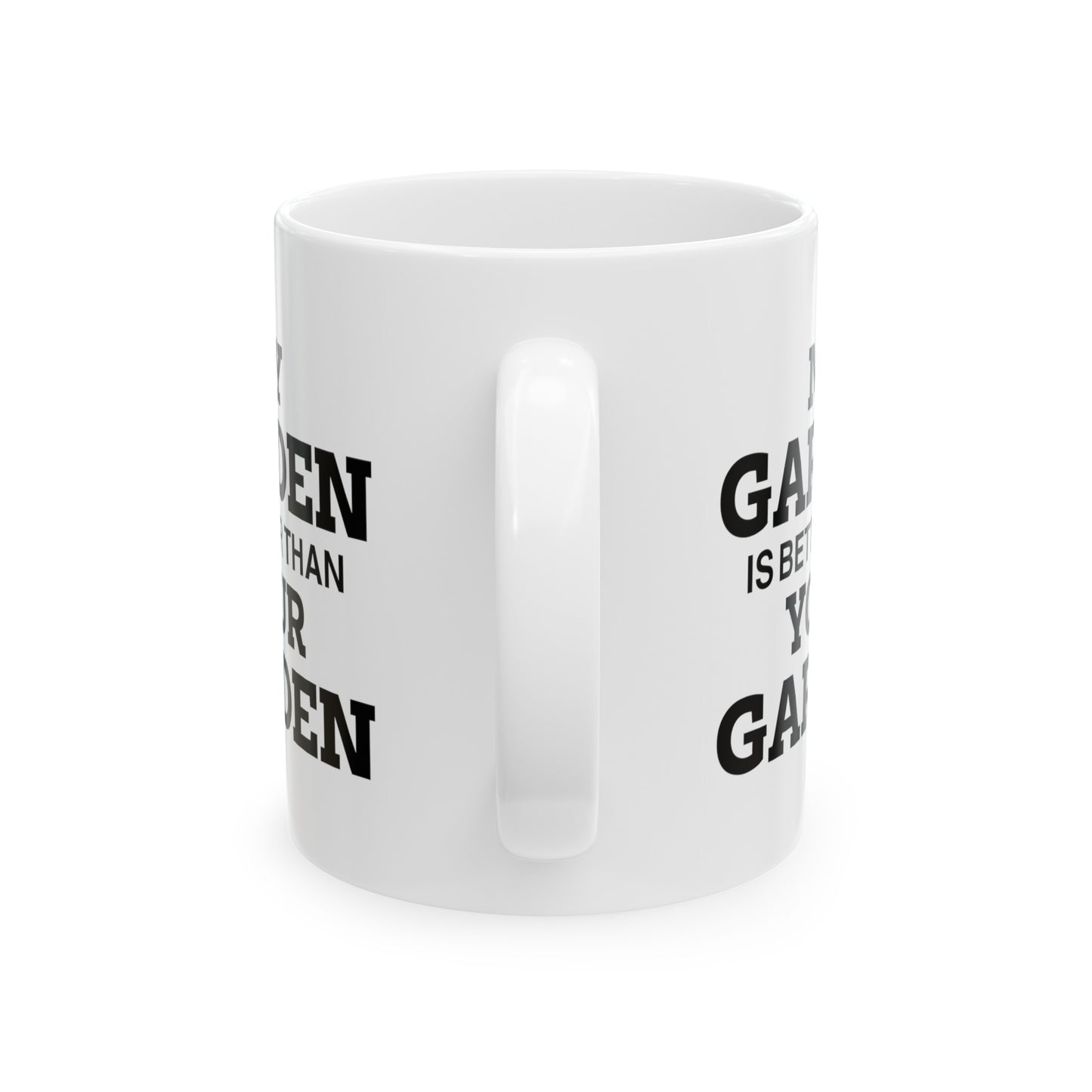 Gardener Coffee Mug - My Garden Is Better Than Your Garden | Perfect Gift for Garden Lovers