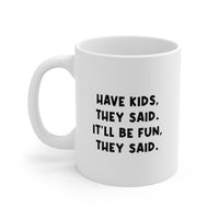 Load image into Gallery viewer, Mom Coffee Mug, Have Kids, They Said. It&#39;ll Be Fun, They Said, Funny Mothers Day For Mommy From Son Daughter

