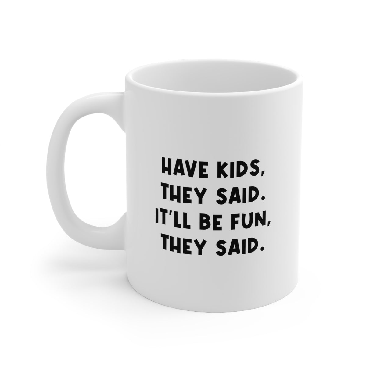 Mom Coffee Mug, Have Kids, They Said. It'll Be Fun, They Said, Funny Mothers Day For Mommy From Son Daughter