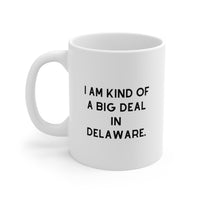 Load image into Gallery viewer, Delaware Coffee Mug - I Am Kind of a Big Deal Design | Perfect Gift for Delaware Lovers
