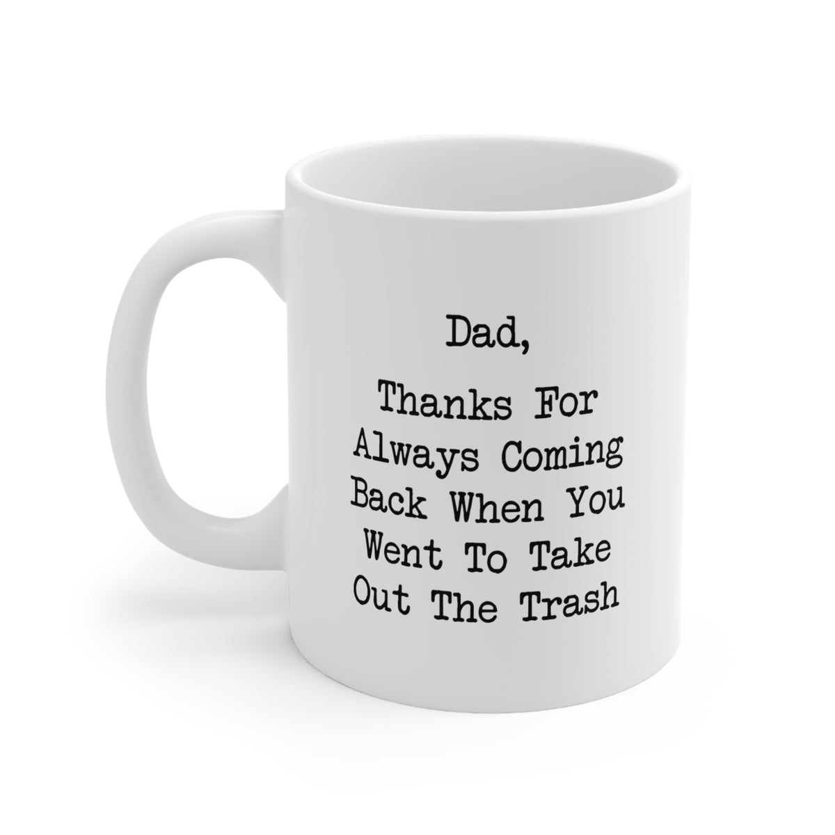 Funny Dad Coffee Mug From Daughter, Dad, Thanks For Always Coming Back When You Went To Take Out The Trash, Unique Fathers Day Birthday Gifts