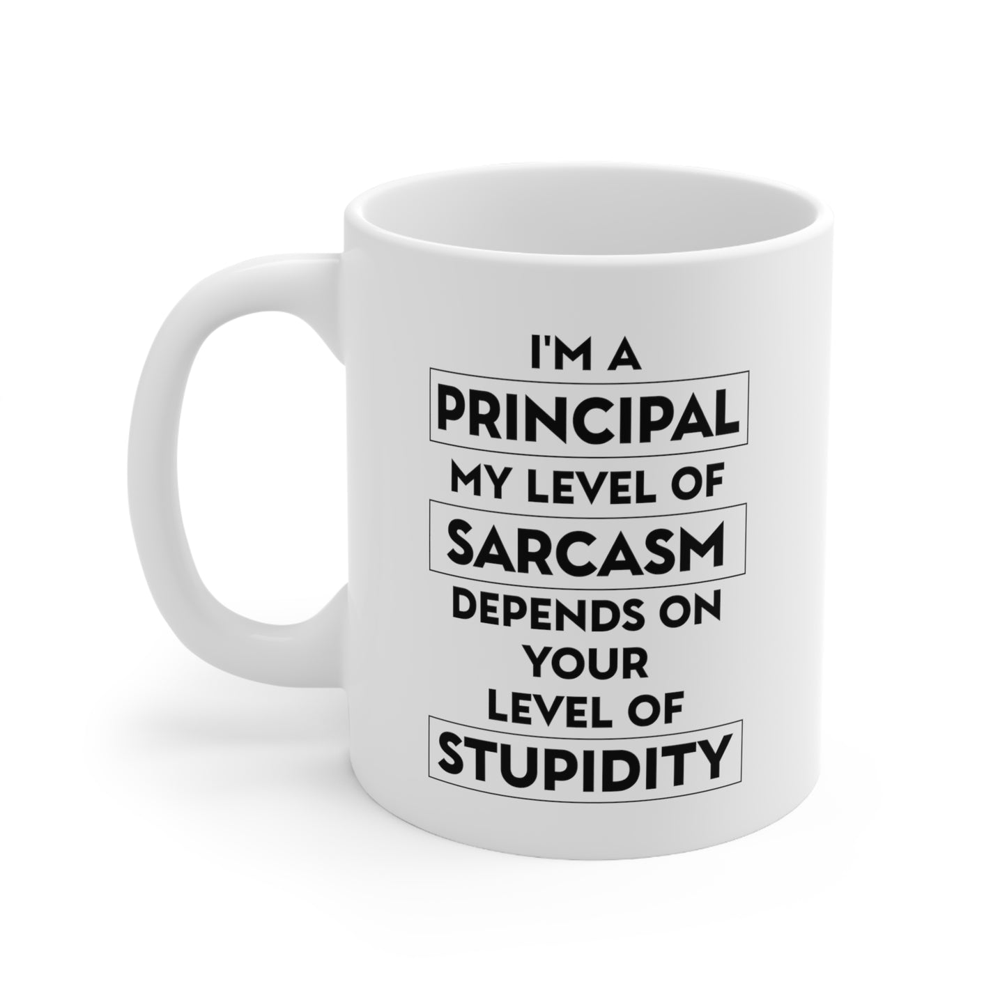 I'm A Principal. My Level Of Sarcasm Depends On Your Level Of Stupidity. - Funny Principal 11oz Coffee Mug - Best Inspirational Gifts For Men And Wome