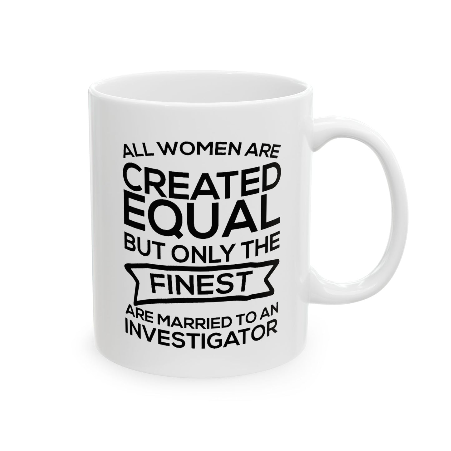 Investigator Wife Ceramic Coffee Mug - All Women Are Created Equal | Funny Gift