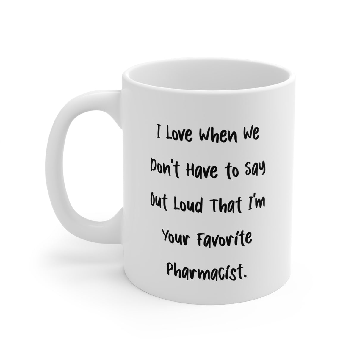 I Love When We Don't Have to Say Out Loud. 11oz 15oz Mug, Pharmacist Present From Team Leader, Inspirational Cup For Colleagues, Pharmacy, Gift ideas for pharmacists, Brilliant pharmacist mug, Funny