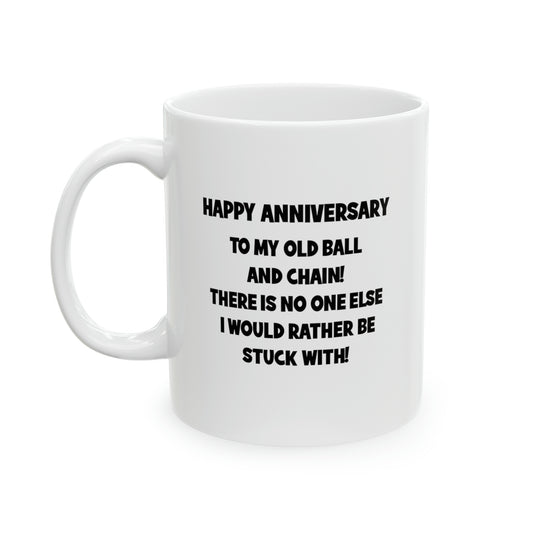 Wife Husband Ceramic Coffee Mug - Happy Anniversary To My Old Ball And Chain! | Anniversary Gift