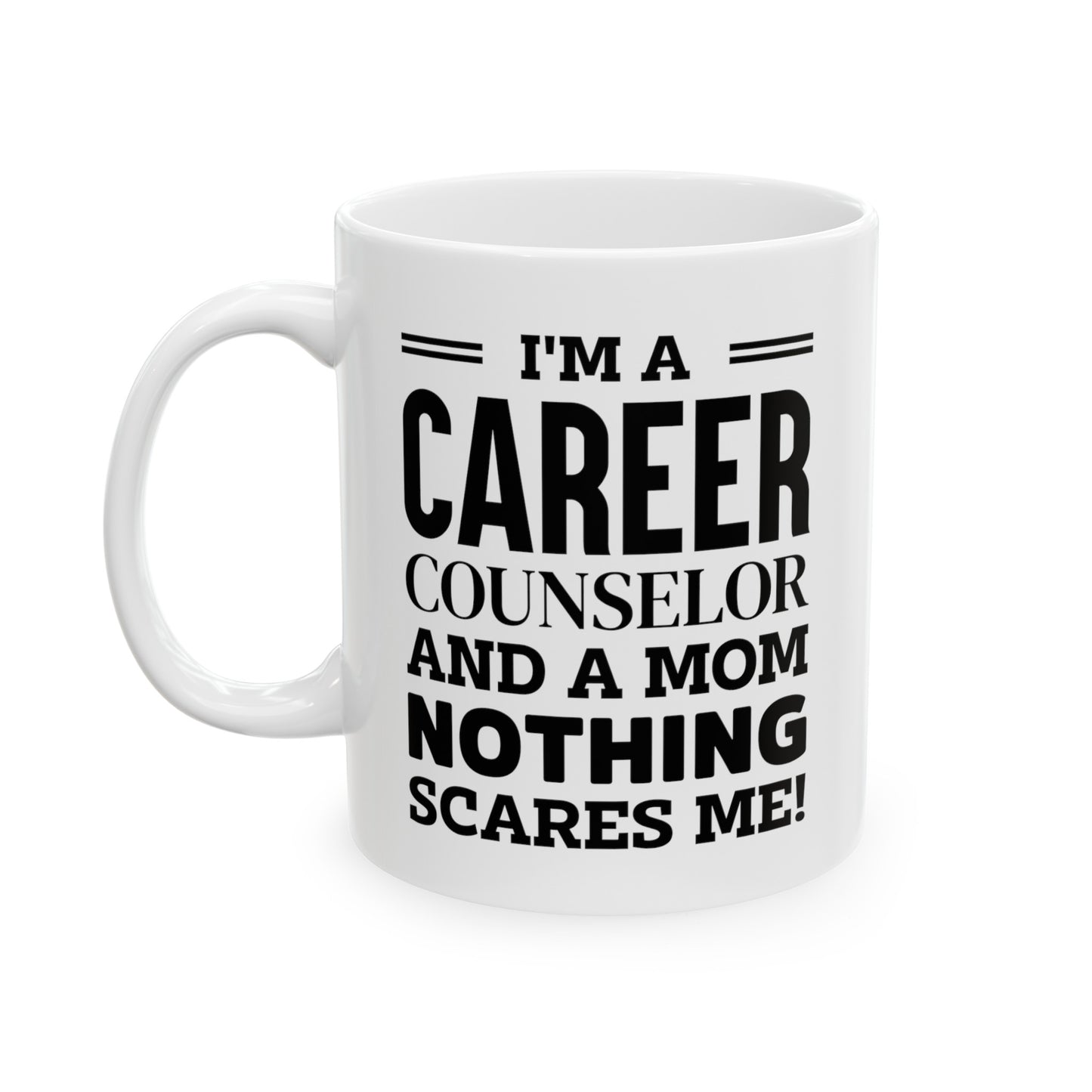 Career Counselor Coffee Mug - I'm a Mom, Nothing Scares Me! | Mother's Day Gift