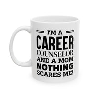 Load image into Gallery viewer, Career Counselor Coffee Mug - I&#39;m a Mom, Nothing Scares Me! | Mother&#39;s Day Gift
