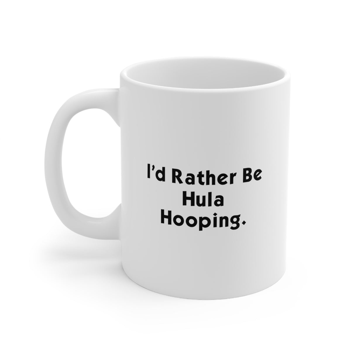 Gag Hula Hooping Gifts, I'd Rather Be Hula Hooping, Joke 11oz 15oz Mug For Friends, Cup From Friends, Hula hoops, Fitness, Dance, Exercise, Fun