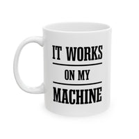 Load image into Gallery viewer, Geek Programmer Coffee Mug - It Works On My Machine | Birthday Gift
