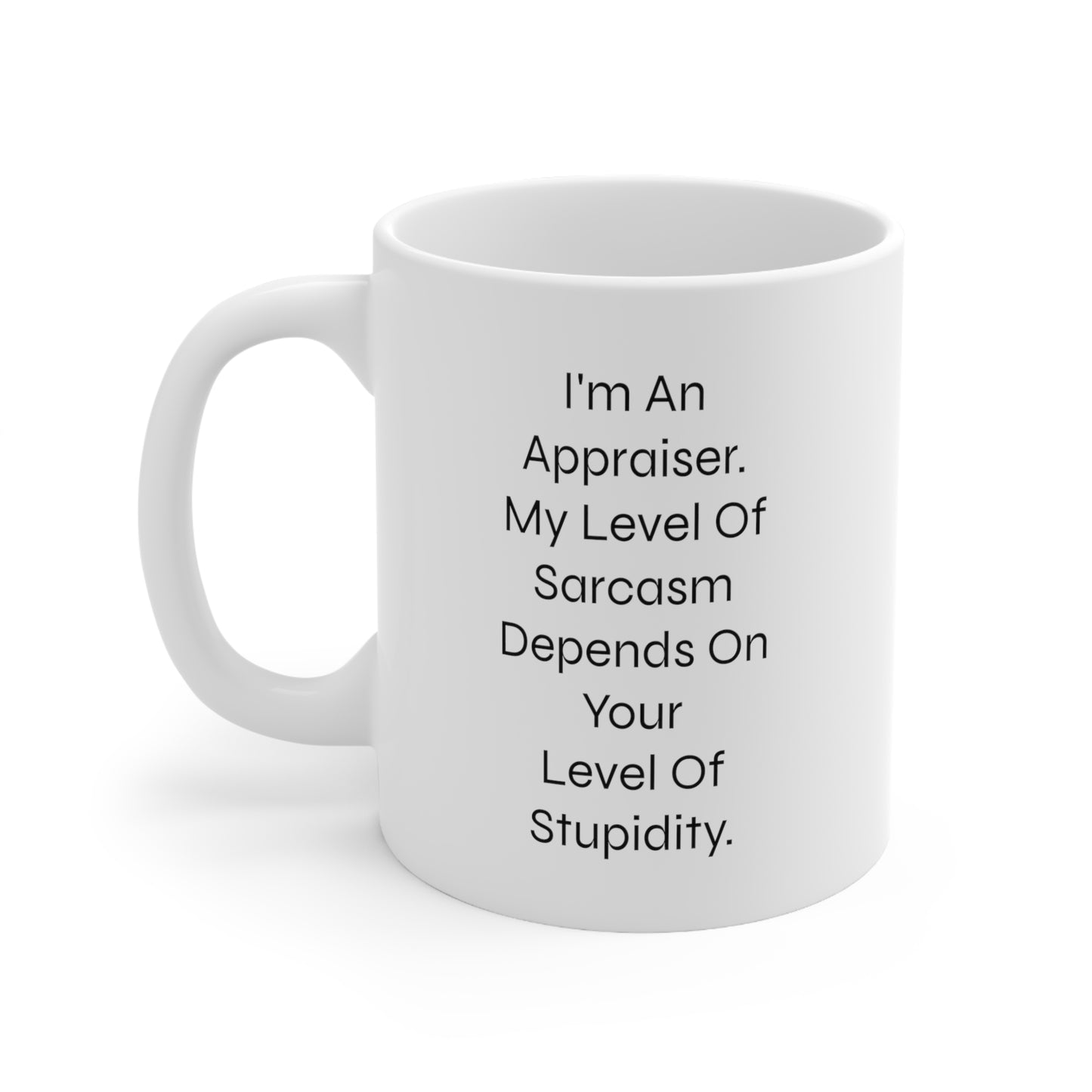 Appraiser Coffee Mug - My Level Of Sarcasm Depends On Your Level Of Stupidity | Funny Gift