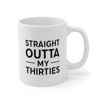 Load image into Gallery viewer, Funny Birthday Coffee Mug - Straight Outta My Thirties | Birthday Gift
