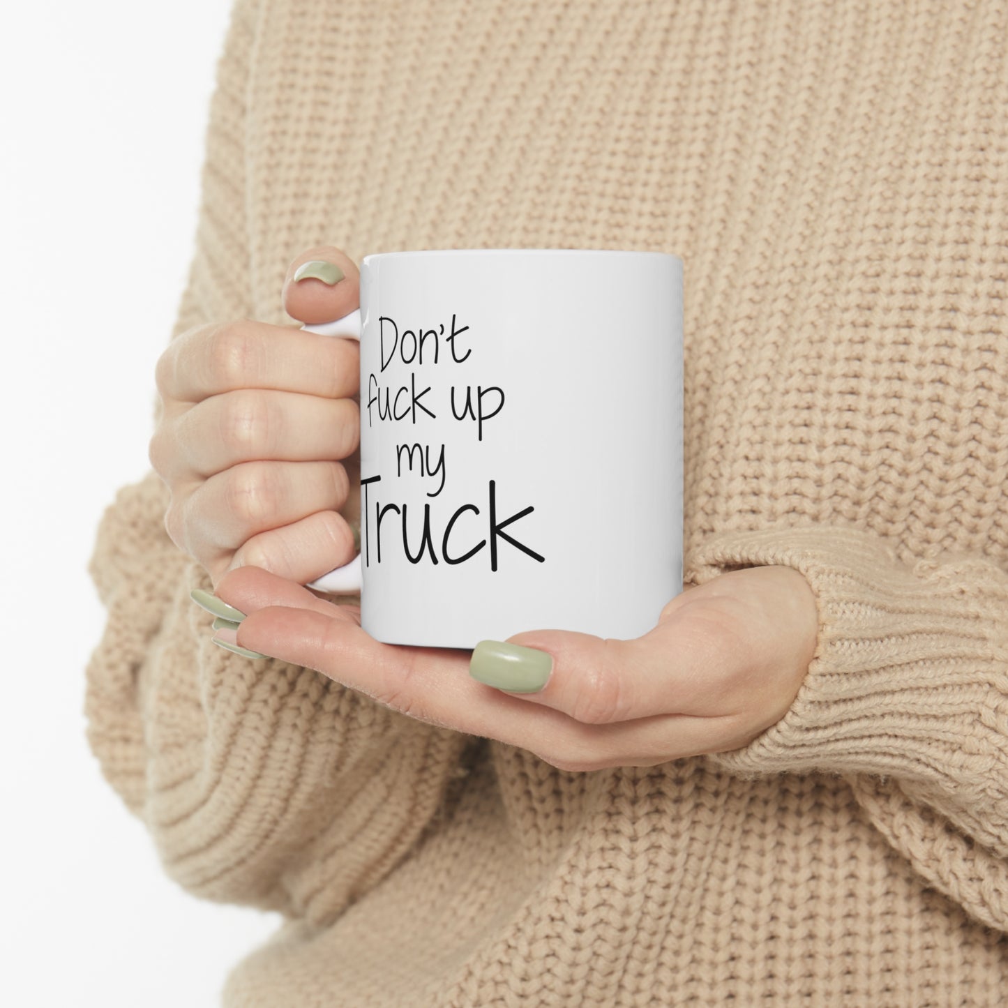 Trucker Coffee Mug - Don't fuck up my Truck - Funny Gifts For Truck Driver