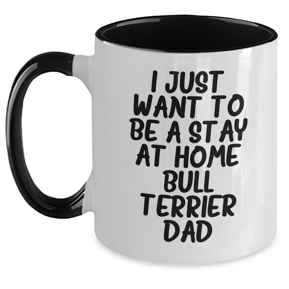 Funny Bull Terrier Dog Gifts for Dad - I Just Want To Be A Stay At Home Bull Terrier Dad Coffee Mug, Gifts from Mom for Father's Day, Unique Dad Gifts - Main