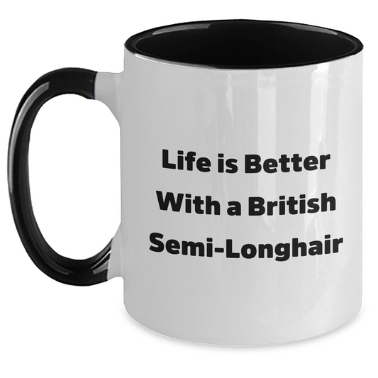 British Semi-Longhair Cat Lover Gifts from Men to Family - Life Is Better With A British Semi-longhair, Funny Two Tone Coffee Mug for Father's Day - Main