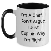 Load image into Gallery viewer, Funny Chef Mug Gifts from Men to Chef Friends - I&#39;m A Chef. I Don&#39;t Argue. I Just Explain Why I&#39;m Right. - Two Tone Coffee Mug for Mother&#39;s Day Unique Gifts - Main

