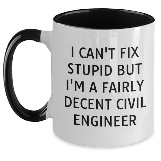 Funny Civil Engineer Gifts for Men - I Can't Fix Stupid But I'm A Fairly Decent Civil Engineer Two Tone Coffee Mug, Father's Day Unique Gifts from Friends to Family - Main