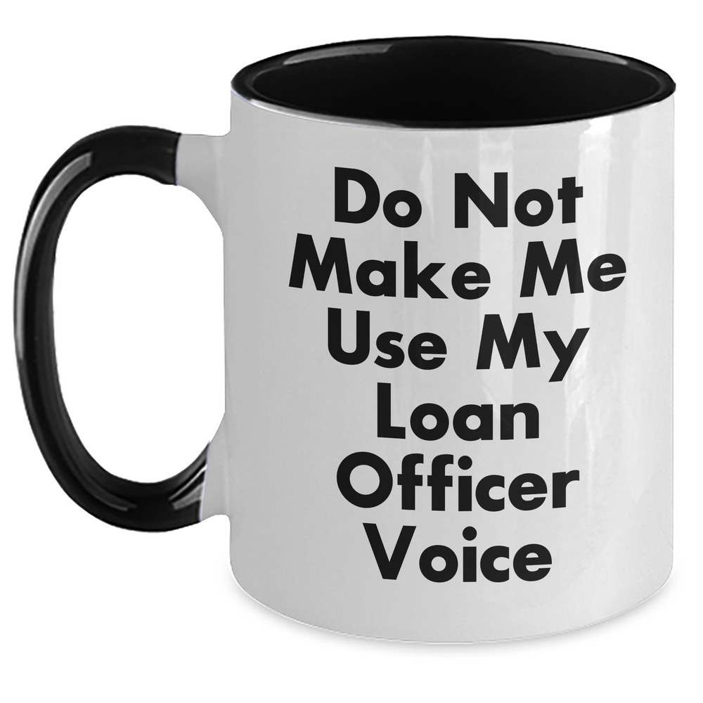 Funny Loan Officer Gifts from Friends for Mother's Day - Do Not Make Me Use My Loan Officer Voice Two Tone Coffee Mug, Loan Officer Humor, Mother's Day Unique Gifts - Main
