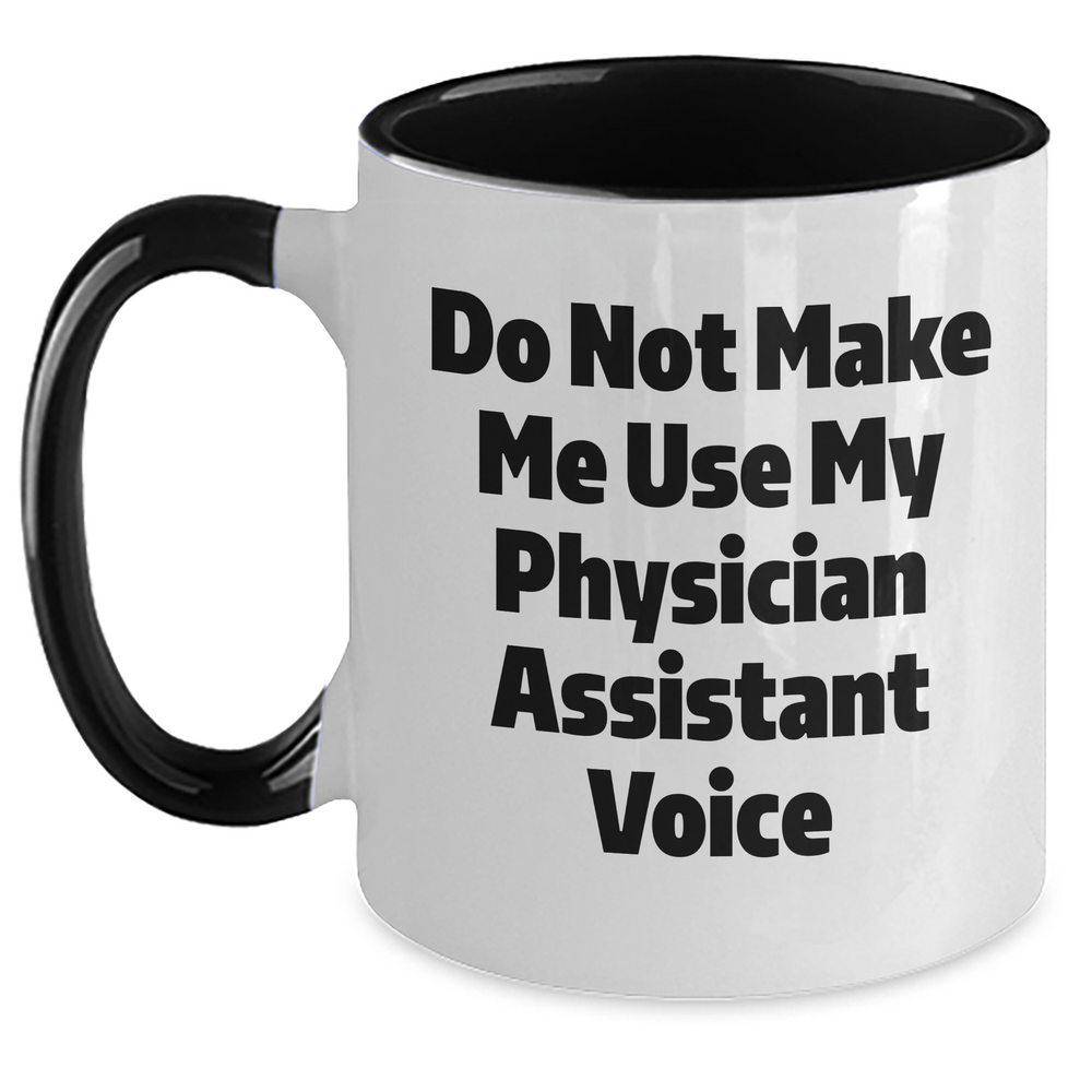 Funny Physician Assistant Gifts from Mom, 'Do Not Make Me Use My Physician Assistant Voice' Two Tone Coffee Mug for Physician Assistant on Mother's Day - Main
