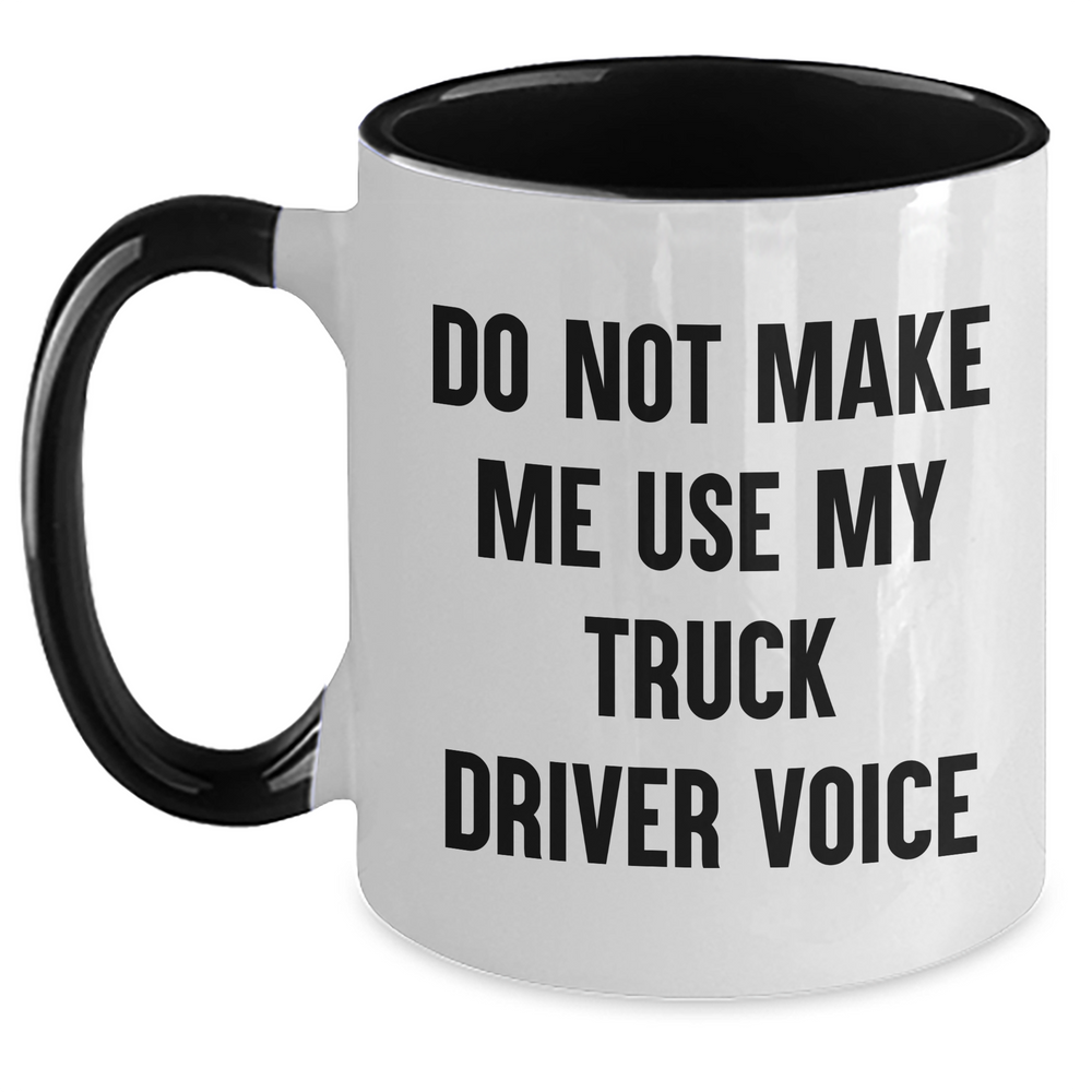 Funny Truck Driver Gifts from Friends for Men Graduation Unique Two Tone Coffee Mugs Do Not Make Me Use My Truck Driver Voice - Main