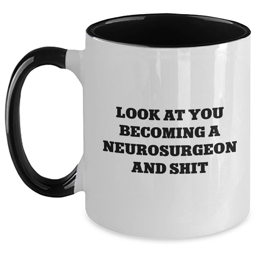 Funny Neurosurgeon Gifts from Mom - Look At You Becoming A Neurosurgeon And Shit, Two Tone Coffee Mug, Mother's Day Unique Gifts for Neurosurgeon Friends - Main