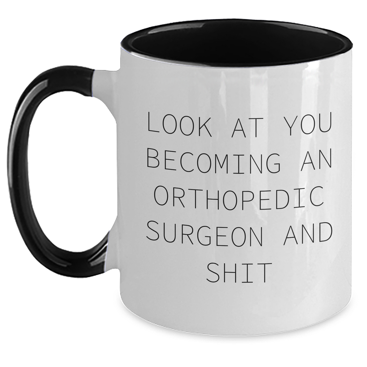 Orthopedic Surgeon Funny Gifts for Mother's Day - Two Tone Coffee Mug, Look At You Becoming An Orthopedon Surgeon And Shit, Gifts from Mom to Orthopedic Surgeon - Main