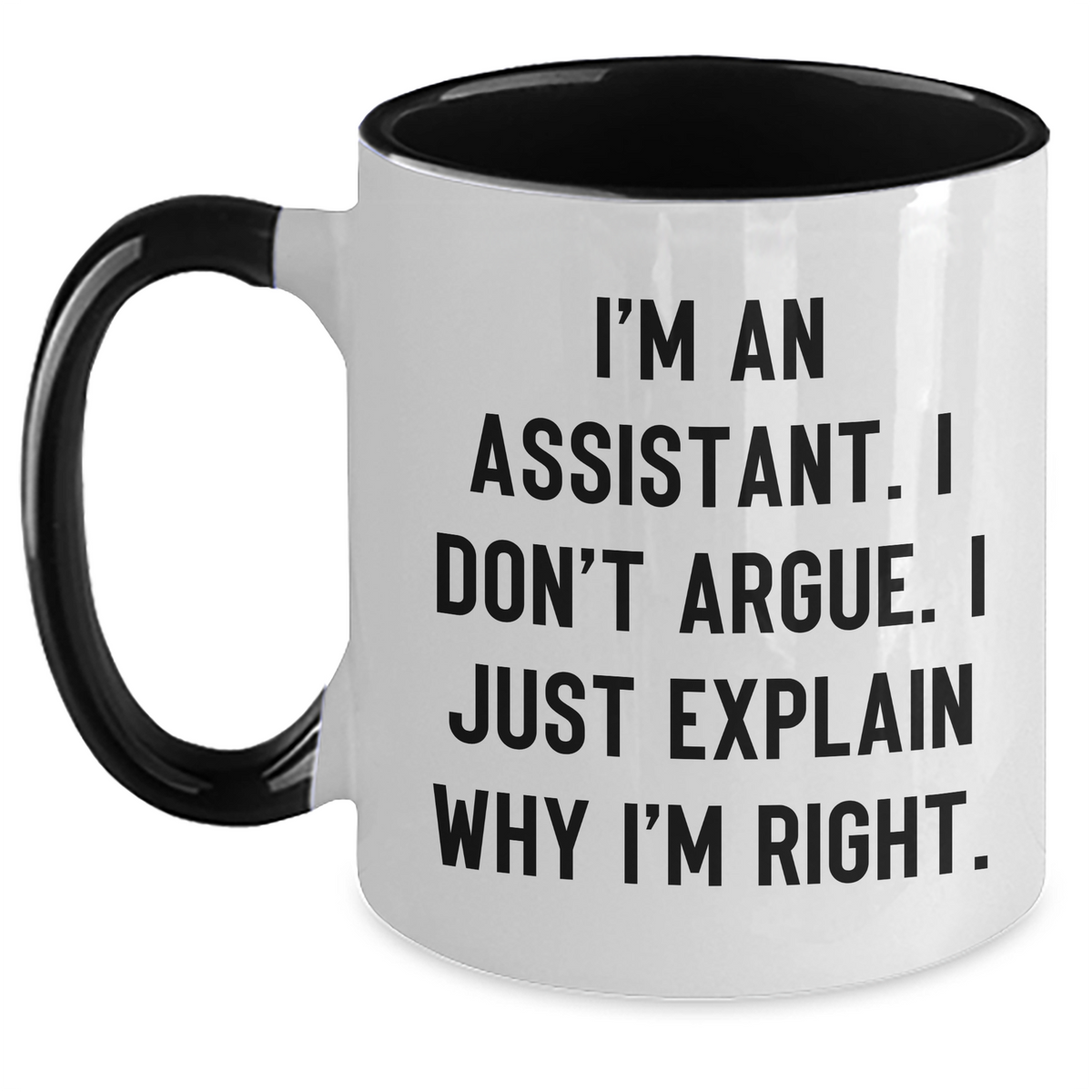 Funny Assistant Gifts from Friends, Coworkers, or Family - Unique Two Tone Coffee Mug for Graduation, 'I'm An Assistant. I Don't Argue. I Just Explain Why I'm Right.' - Main