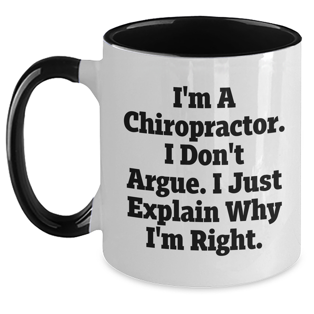 Funny Chiropractor Gifts from Men to Friends, 'I'm A Chiropractor. I Don't Argue. I Just Explain Why I'm Right.' Two Tone Coffee Mug for Graduation Unique Gifts - Main