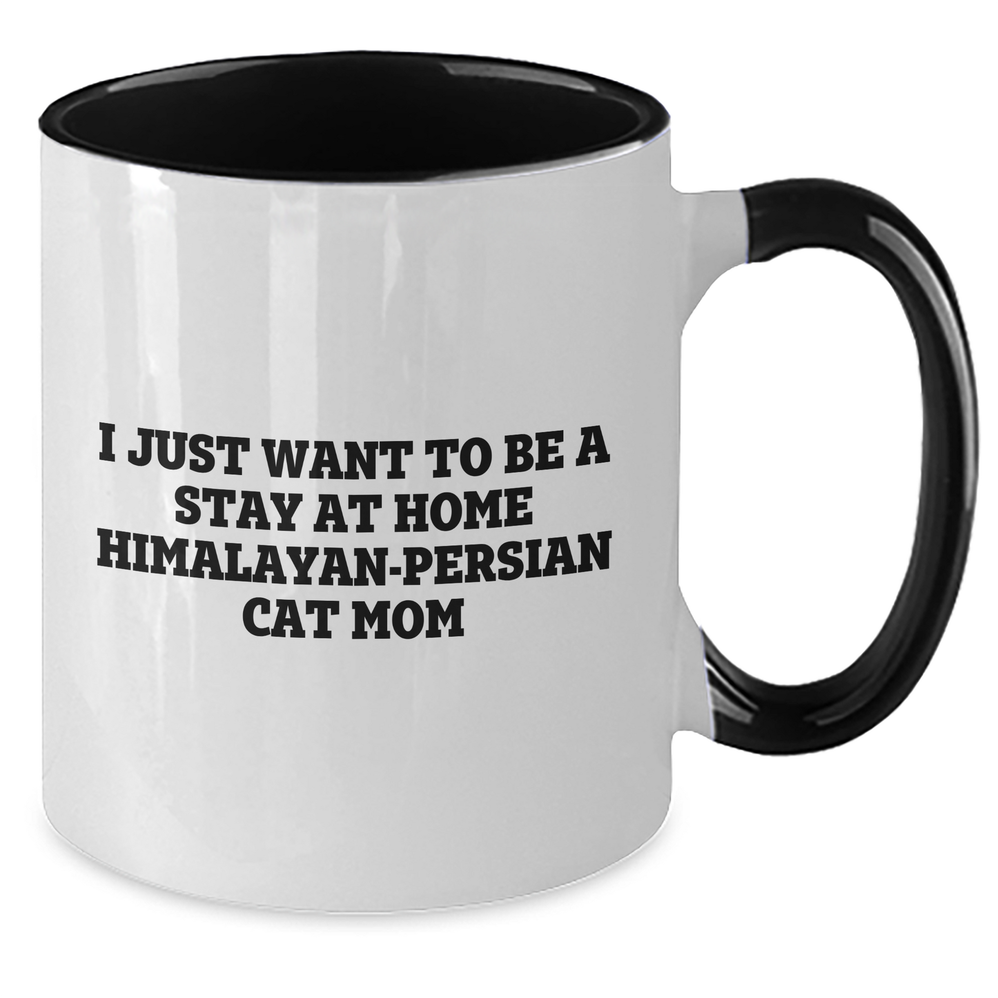 Himalayan-Persian Cat Mom Gifts - I Just Want To Be A Stay At Home Mom, Father's Day Unique Two Tone Coffee Mug, Gifts from Friends and Family - Additional