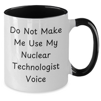 Load image into Gallery viewer, Funny Nuclear Technologist Gifts from Men to Mother&#39;s Day Unique Gifts for Her Two Tone Coffee Mug Do Not Make Me Use My Nuclear Technologist Voice - Additional
