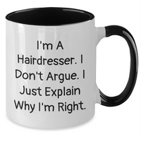 Load image into Gallery viewer, Funny Hairdresser Gifts from Friends for Hairdresser - Two Tone Coffee Mug, I'm A Hairdresser. I Don't Argue. I Just Explain Why I'm Right. - Father's Day Unique Gifts - Additional
