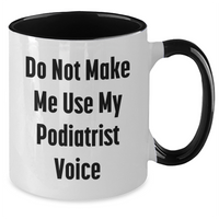 Load image into Gallery viewer, Funny Podiatrist Gifts from Friends, Do Not Make Me Use My Podiatrist Voice, Two Tone Coffee Mug for Mother's Day - Additional
