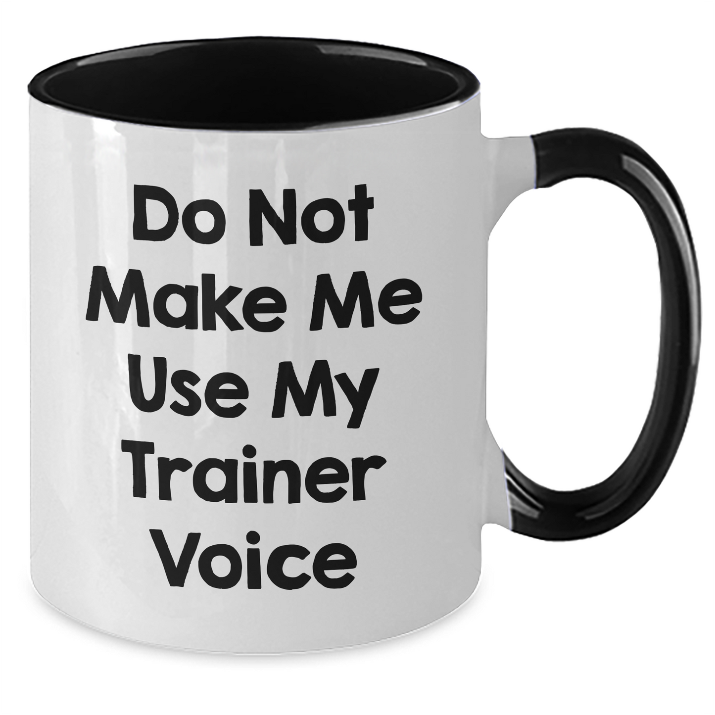 Funny Trainer Gifts from Friends and Family - Two Tone Coffee Mug with Do Not Make Me Use My Trainer Voice Quote for Mother's Day - Additional