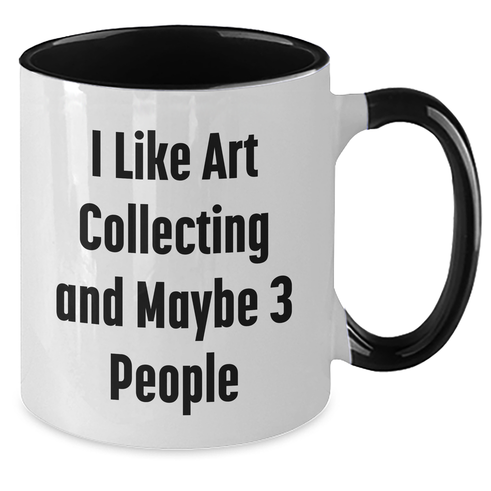 Funny Art Collecting Gifts for Him - I Like Art Collecting And Maybe 3 People, Two Tone Coffee Mug for Father's Day, Unique Gifts from Men to Art Collecting Enthusiasts - Additional