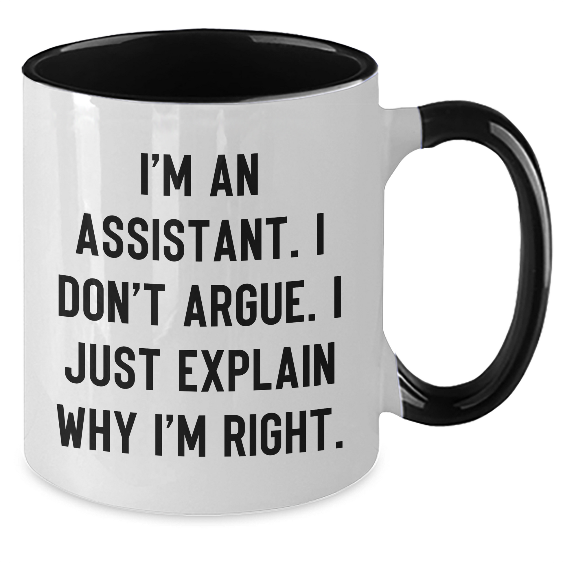 Funny Assistant Gifts from Friends, Coworkers, or Family - Unique Two Tone Coffee Mug for Graduation, 'I'm An Assistant. I Don't Argue. I Just Explain Why I'm Right.' - Additional