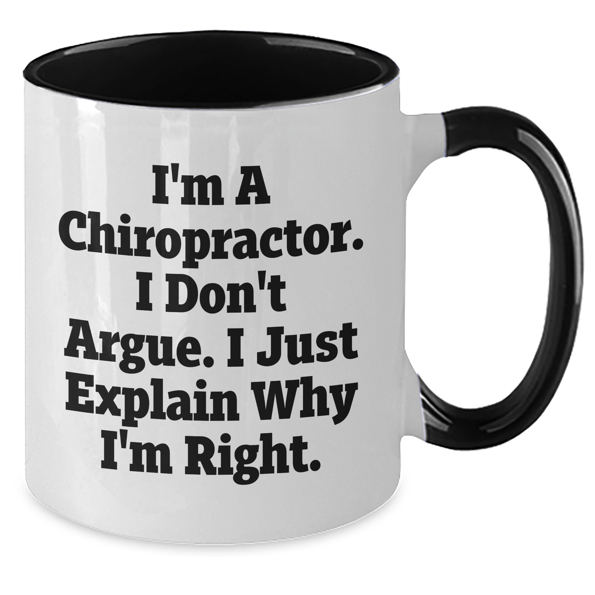 Funny Chiropractor Gifts from Men to Friends, 'I'm A Chiropractor. I Don't Argue. I Just Explain Why I'm Right.' Two Tone Coffee Mug for Graduation Unique Gifts - Additional