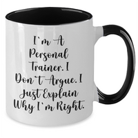 Load image into Gallery viewer, Funny Personal Trainer Gifts from Family, Friends or Coworkers for Men or Women - I&#39;m A Personal Trainer. I Don&#39;t Argue. I Just Explain Why I&#39;m Right. Graduation Unique Gifts - Additional
