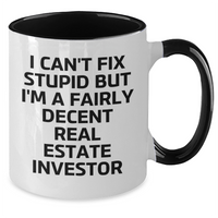 Load image into Gallery viewer, Funny Real Estate Investor Gifts, I Can&#39;t Fix Stupid But I&#39;m A Fairly Decent Real Estate Investor, Two Tone Coffee Mug for Men or Women, Graduation Unique Gifts from Friends, Coworkers or Family - Additional
