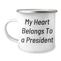 Load image into Gallery viewer, Funny President Camping Mug, Gifts from Friends to President, &#39;My Heart Belongs To A President&#39; Quote, Unique Father&#39;s Day Unique Gifts for Men - Image 1
