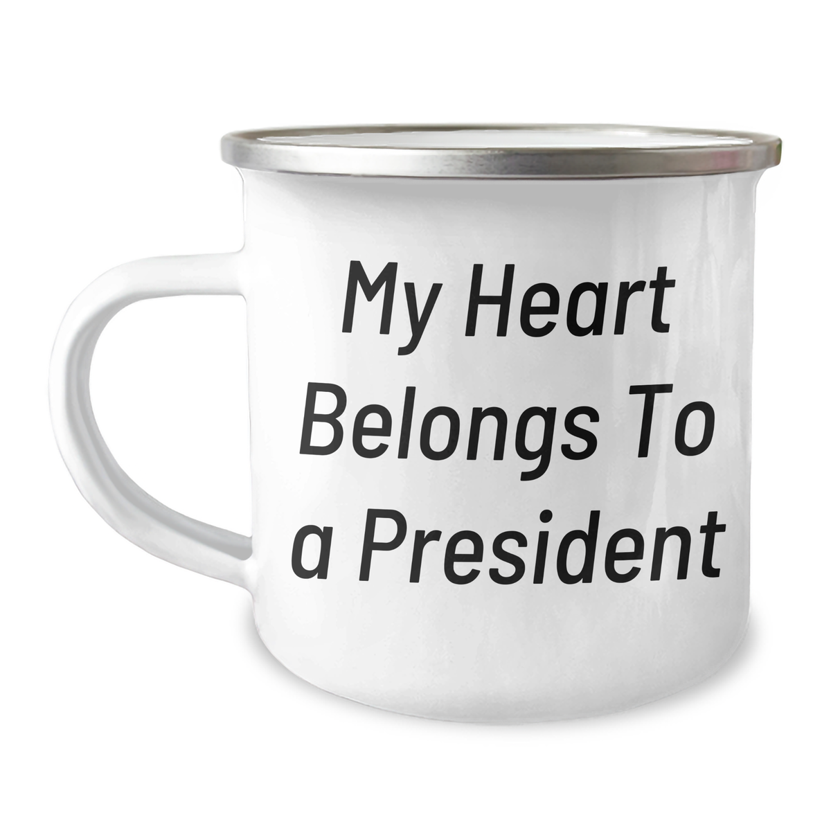 Funny President Camping Mug, Gifts from Friends to President, 'My Heart Belongs To A President' Quote, Unique Father's Day Unique Gifts for Men - Image 1