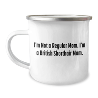 Load image into Gallery viewer, British Shorthair Cat Mom Funny Camping Mug, Gifts from Family for Mother&#39;s Day &#39;I&#39;m Not A Regular Mom. I&#39;m A British Shorthair Mom.&#39; - 12 oz Stainless Steel with Enamel Finish - Image 1
