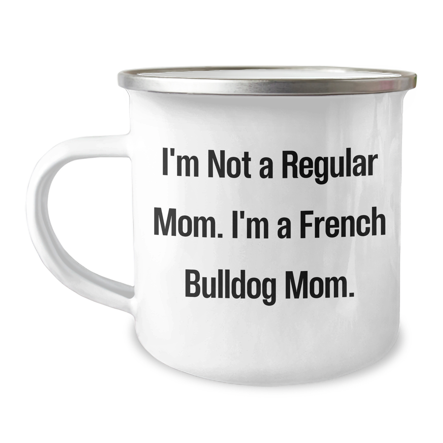 Funny French Bulldog Mom Camping Mug, Gifts from Men to French Bulldog Moms on Mother's Day, 'I'm Not A Regular Mom. I'm A French Bulldog Mom.' - Image 1