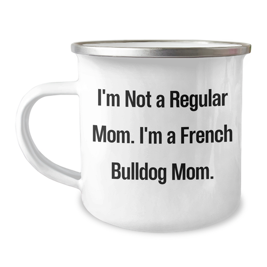 Funny French Bulldog Mom Camping Mug, Gifts from Men to French Bulldog Moms on Mother's Day, 'I'm Not A Regular Mom. I'm A French Bulldog Mom.' - Image 1