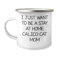 Load image into Gallery viewer, Cute I Just Want To Be A Stay At Home Calico Cat Mom Camping Mug Gifts | Unique Father&#39;s Day Unique Gifts for Calico Cat Lovers - Image 1
