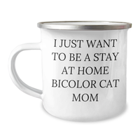Load image into Gallery viewer, Bicolor Cat Mom Gifts, Camping Mug for Dad, I Just Want To Be A Stay At Home Bicolor Cat Mom Funny Quote, Gifts from Family for Father&#39;s Day - Image 1
